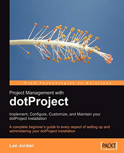 9781847191649: Project Management With Dotproject: Implement, Configure, Customize, and Maintain Your Dotproject Installation