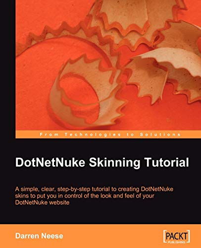 9781847192783: Dotnetnuke Skinning Tutorial: A Simple, Clear, Step-by-step Tutorial to Creating Dotnetnuke Skins to Put You in Control of the Look and Feel of Your Dotnetnuke Website