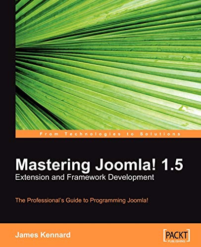 Mastering Joomla! 1.5: Extension and Framework Development: The Professional's Guide to Programmi...