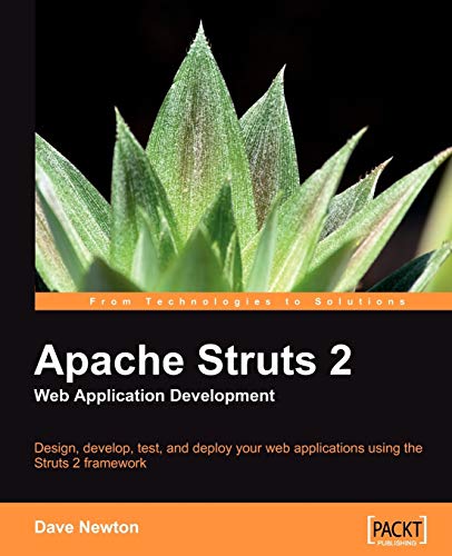 Apache Struts 2 Web Application Development: Design, Develop, Test, and Deploy Your Web Applications Using the Struts 2 Framework (9781847193391) by Newton, Dave
