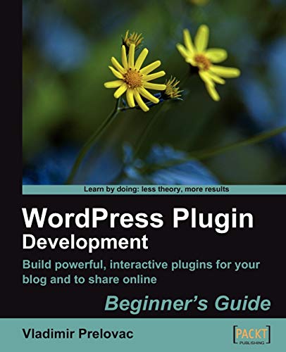 Imagen de archivo de WordPress Plugin Development Beginner's Guide: Build Powerful, Interactive Plugins for Your Blog and to Share Online a la venta por Ammareal