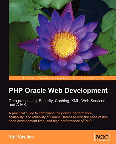 Imagen de archivo de Php Oracle Web Development: Data Processing, Security, Caching, Xml, Web Services and Ajax a la venta por Ria Christie Collections