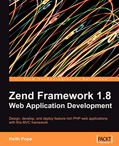 Zend Framework 1.8 Web Application Development: Design, Develop, and Deploy Feature-rich Php Web Applications With This Mvc Framework (9781847194220) by Pope, Keith