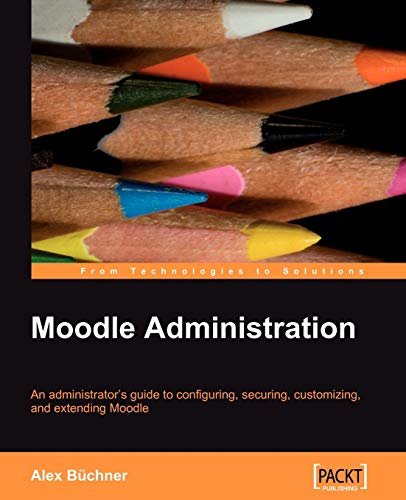 9781847195623: Moodle Administration: An administrator's guide to configuring, securing, customizing, and extending Moodle