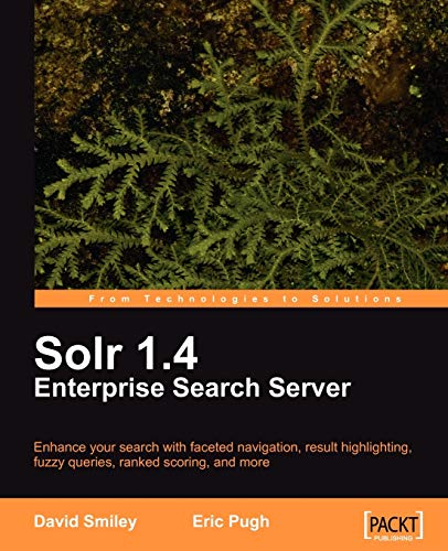 9781847195883: Solr 1.4 Enterprise Search Server: Enhance Your Search With Faceted Navigation, Result Highlighting, Fuzzy Queries, Ranked Scoring, and More