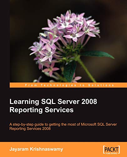 9781847196187: Learning SQL Server 2008 Reporting Services: A Step-by-step Guide to Getting the Most of Microsoft SQL Server Reporting Services 2008