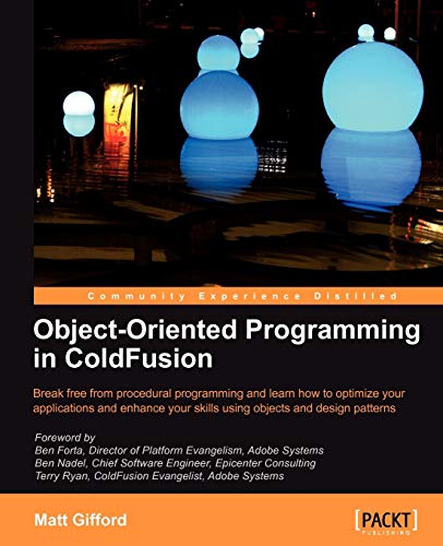 9781847196323: Object-Oriented Programming in ColdFusion: Break Free from Procedural Programming and Learn How to Optimize Your Applications and Enhance Your Skills Using Objects and Design Patterns
