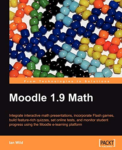 Stock image for Moodle 1.9 Math : Integrate Interactive Math Presentations, Build Feature-Rich Quizzes, Set Online Assignments, Incorporate Flash Games, and Monitor Student Progress Using the Moodle E-Learning Platform for sale by Better World Books