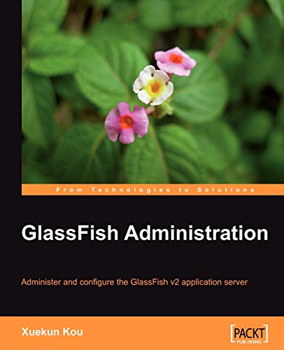 Beispielbild fr GlassFish Administration: Administer and Configure the Glassfish V2 Application Server zum Verkauf von Irish Booksellers