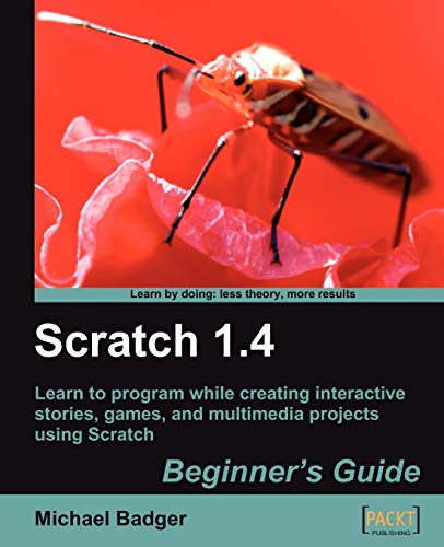 9781847196767: Scratch 1.4: Beginner's Guide: Learn to Program While Creating Interactive Stories, Games, and Multimedia Projects Using Scratch