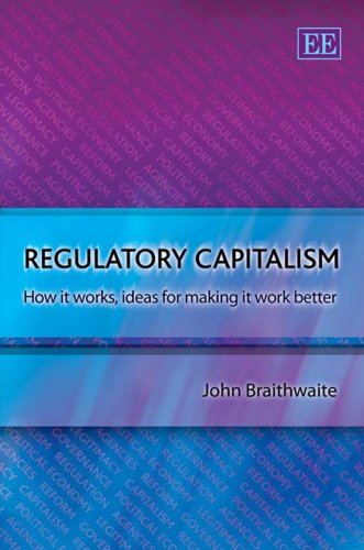 Regulatory Capitalism: How it Works, Ideas for Making it Work Better (9781847200020) by Braithwaite, John