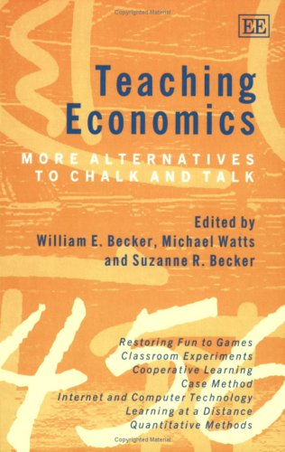 Teaching Economics: More Alternatives to Chalk and Talk (9781847200396) by Becker, William E.; Watts, Michael; Becker, Suzanne R.