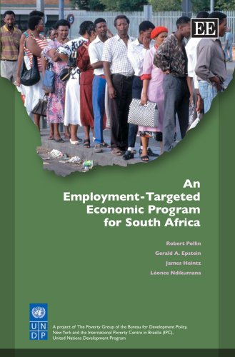 An Employment-Targeted Economic Program for South Africa (9781847201188) by Pollin, Robert; Epstein, Gerald A.; Heintz, James; Ndikumana, LÃ©once