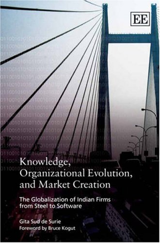 Beispielbild fr Knowledge, Organizational Evolution and Market Creation: The Globalization of Indian Firms from Steel to Software zum Verkauf von Wonder Book