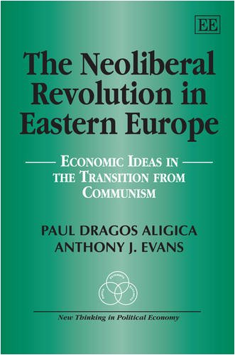The Neoliberal Revolution in Eastern Europe: Economic Ideas in the Transition from Communism (New Thinking in Political Economy series) (9781847206374) by Aligica, Paul Dragos; Evans, Anthony J.