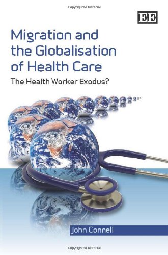 Migration and the Globalisation of Health Care: The Health Worker Exodus? (9781847207371) by Connell, John