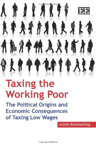 9781847207784: Taxing the Working Poor: The Political Origins and Economic Consequences of Taxing Low Wages