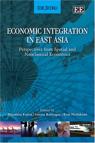 Imagen de archivo de Economic Integration in East Asia: Perspectives from Spatial and Neoclassical Economics a la venta por GF Books, Inc.