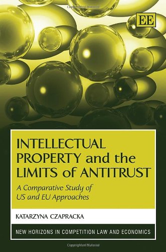 9781847209252: Intellectual Property and the Limits of Antitrust: A Comparative Study of US and EU Approaches (New Horizons in Competition Law and Economics series)