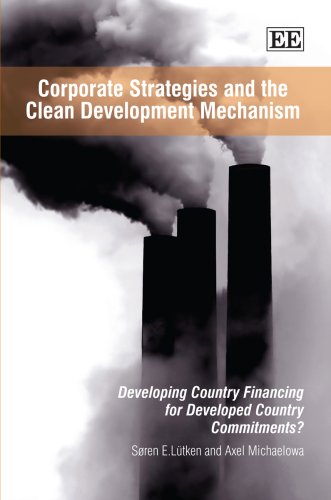 9781847209283: Corporate Strategies and the Clean Development Mechanism: Developing Country Financing for Developed Country Commitments?