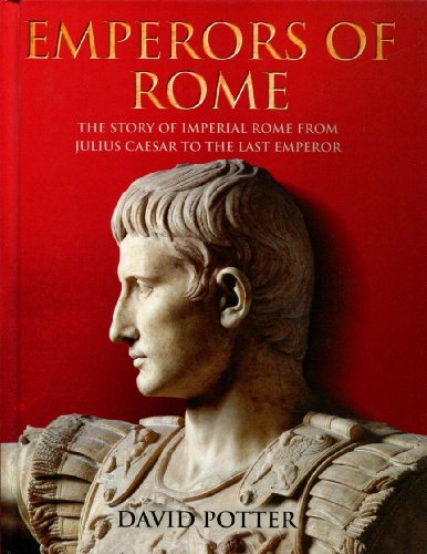 9781847240101: Emperors Of Rome: The Story of Imperial Rome from Julius Caesar to the Last Emperor