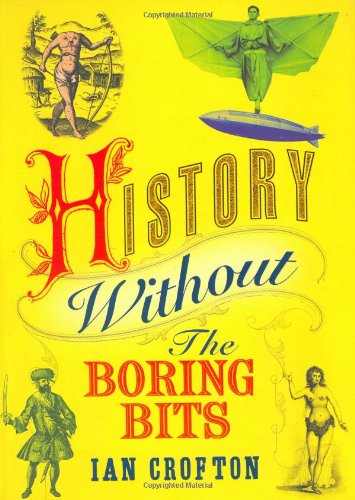 9781847240866: History without the Boring Bits: A Curious Chronology of the World