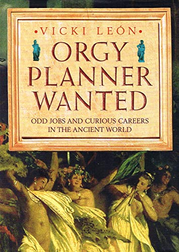 Beispielbild fr Orgy Planner Wanted: Odd Jobs and Curious Callings in the Ancient World zum Verkauf von WorldofBooks