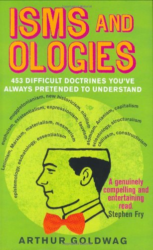 Beispielbild fr Isms and Ologies: 453 Difficult Doctrines You've Always Pretended to Understand zum Verkauf von WorldofBooks