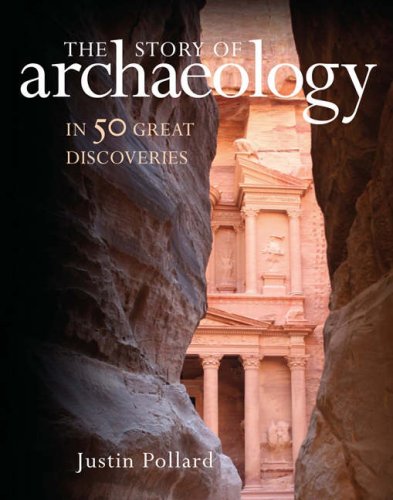 Imagen de archivo de The Story of Archaeology: In 50 Great Discoveries: 50 Discoveries That Shaped Our View of the Ancient World a la venta por AwesomeBooks
