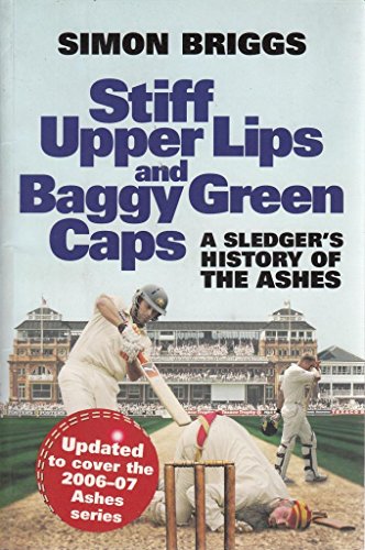 Stock image for Stiff Upper Lips and Baggy Green Caps: A Sledger's History of The Ashes for sale by WorldofBooks