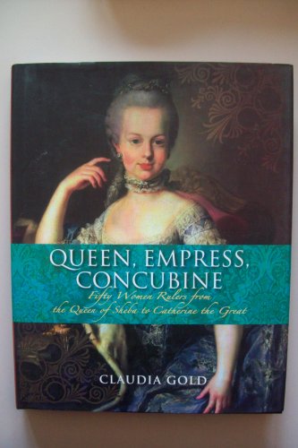 Stock image for Queen, Empress, Concubine : Fifty Women Rulers from the Queen of Sheeba to Catherine the Great for sale by Better World Books
