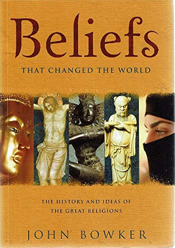 9781847242303: Beliefs That Changed The World. The History And Ideas Of The Great Religions
