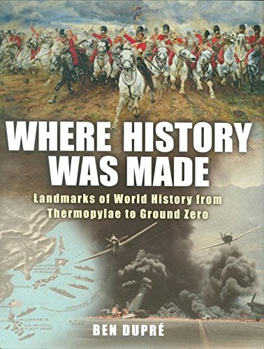 Imagen de archivo de Where History Was Made : Landmarks Of World History From Thermopylae To Ground Zero a la venta por Granada Bookstore,            IOBA