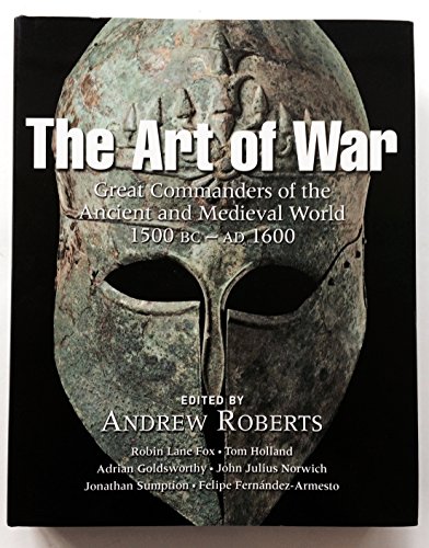 Imagen de archivo de The Art of War: Great Commanders of the Ancient and Medieval Worlds 1600 BC - AD 1600 a la venta por WorldofBooks