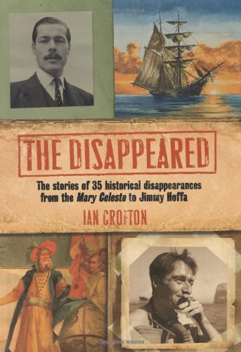 Beispielbild fr The Disappeared: The stories of 35 historical disappearances from the Mary Celeste to Jimmy Hoffa zum Verkauf von Half Price Books Inc.