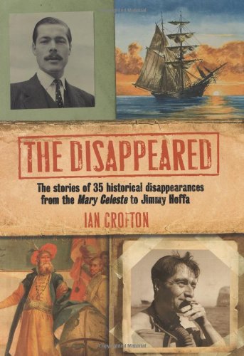 Imagen de archivo de The Disappeared: The stories of 35 historical disappearances from the Mary Celeste to Jimmy Hoffa a la venta por Wonder Book