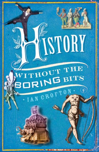 9781847243744: History without the Boring Bits: A Curious Chronology of the World