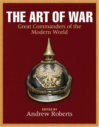 9781847245168: The Art of War: Great Commanders of the Early Modern and Modern Worlds 1600-2000