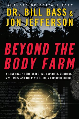 Beispielbild fr BEYOND THE BODY FARM, a Legendary Bone Detective Explores Murders, Mysteries, and the Revolution in Forensic Science, zum Verkauf von Book Orphanage