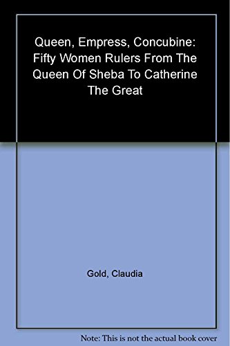 Stock image for Queen, Empress, Concubine: 50 Women Rulers from Cleopatra to Catherine the Great for sale by WorldofBooks