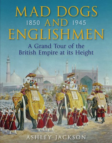 Beispielbild fr Mad Dogs and Englishmen: A Grand Tour of the British Empire at its Height zum Verkauf von WorldofBooks