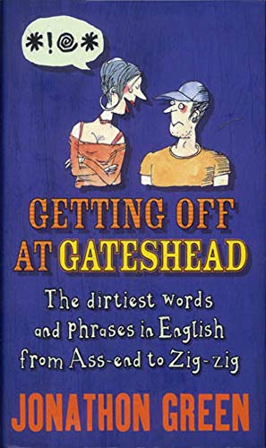 Stock image for Getting Off at Gateshead: The Stories Behind the Dirtiest Words and Phrases in the English Language for sale by WorldofBooks