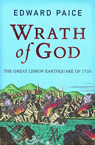 Wrath of God: The Great Lisbon Earthquake of 1755. - Paice, Edward.