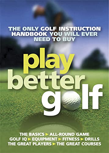 Play Better Golf: The Only Golf Instruction Manual You Will Ever Need To Buy - Howe, Colin