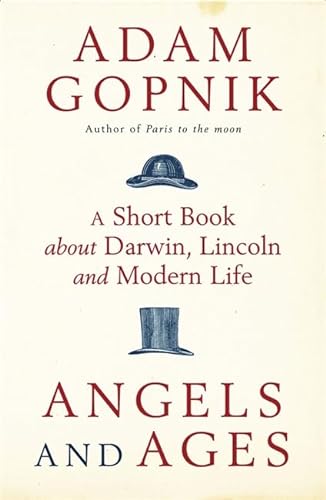 'ANGELS AND AGES: A SHORT BOOK ABOUT DARWIN, LINCOLN AND MODERN LIFE' (9781847249296) by Gopnik-adam