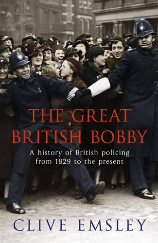 Stock image for The Great British Bobby: A History of British Policing from 1829 to the Present for sale by WorldofBooks