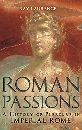 9781847250322: Roman Passions: A History of Pleasure in Imperial Rome