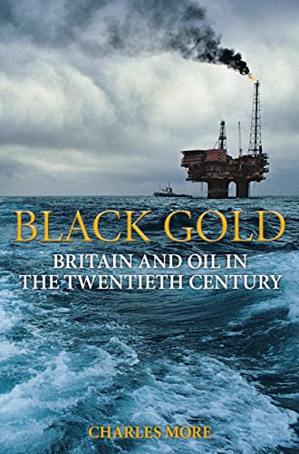 9781847250438: Black Gold: Britain and Oil in the Twentieth Century