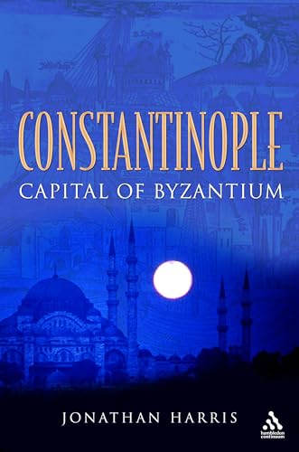 Constantinople. Capital of Byzantium. - Harris, Jonathan