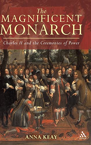 Stock image for The Magnificent Monarch : Charles II and the Ceremonies of Power for sale by Better World Books